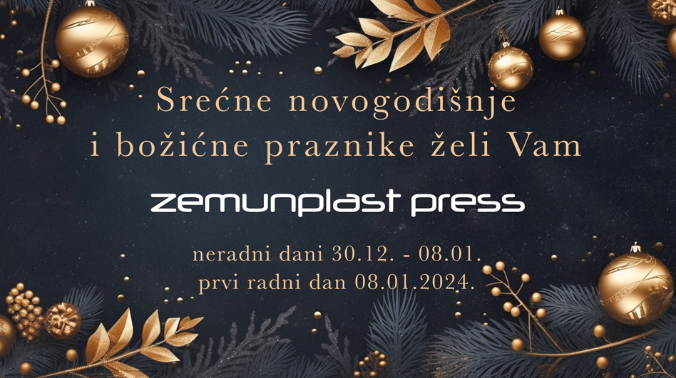 Srećne novogodišnje i božićne praznike želi Vam Zemunplast Press. Neradni dani 30.12. - 08.01. Prvi radni dan 08.01.2024.
